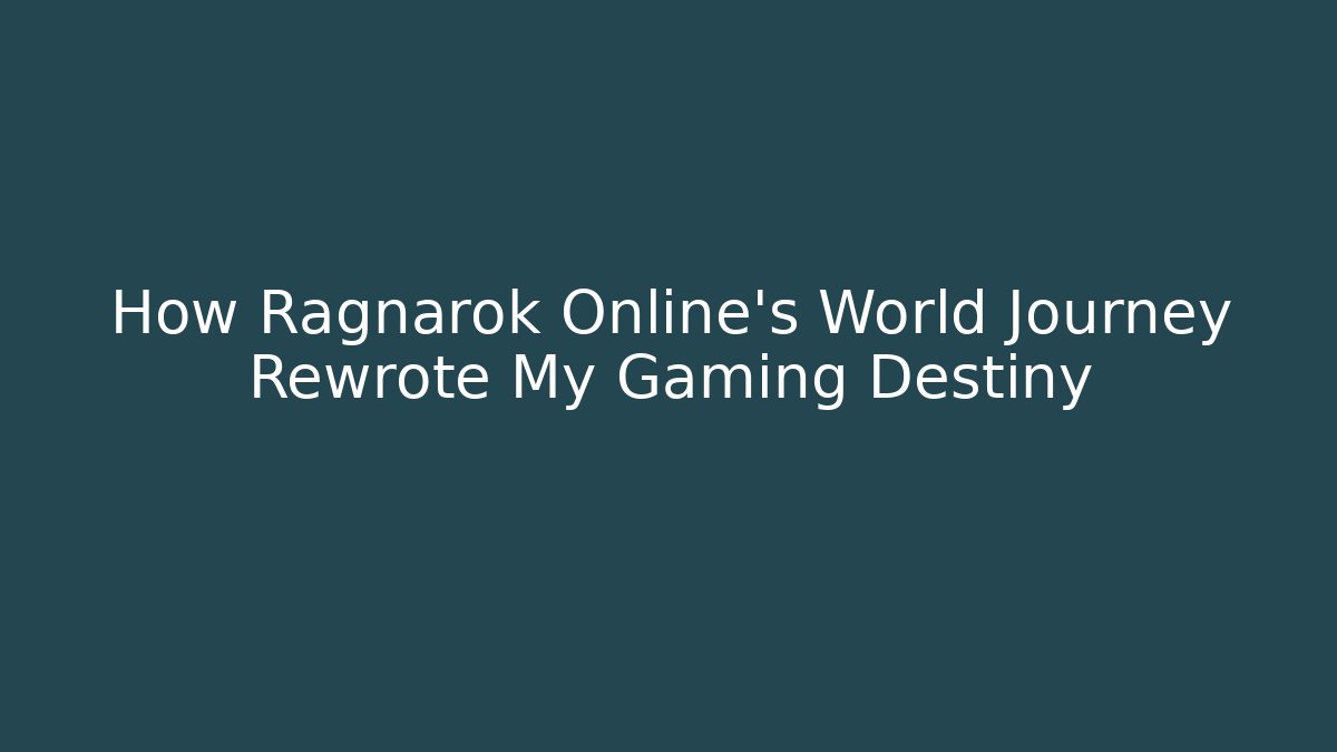 How Ragnarok Online's World Journey Rewrote My Gaming Destiny