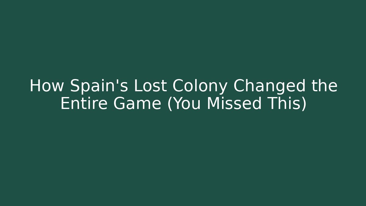 How Spain's Lost Colony Changed the Entire Game (You Missed This)