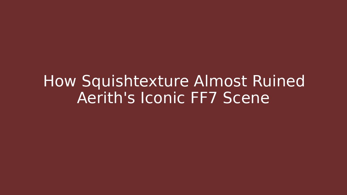 How Squishtexture Almost Ruined Aerith's Iconic FF7 Scene