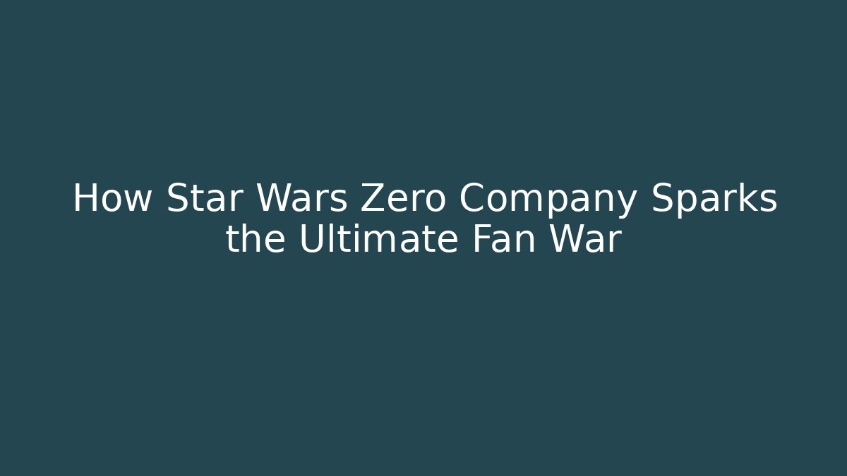 How Star Wars Zero Company Sparks the Ultimate Fan War