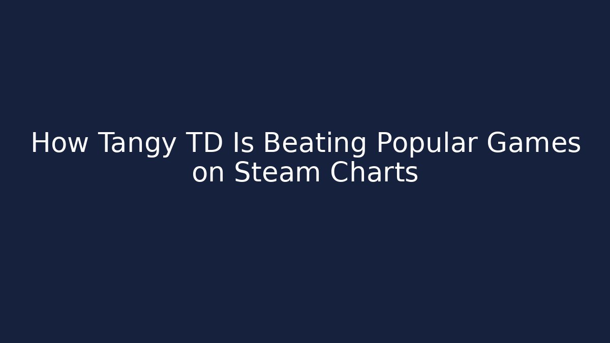 How Tangy TD Is Beating Popular Games on Steam Charts