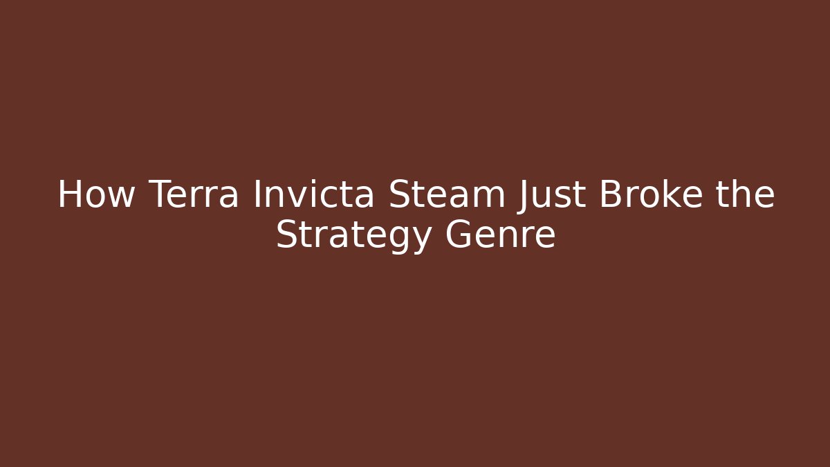 How Terra Invicta Steam Just Broke the Strategy Genre
