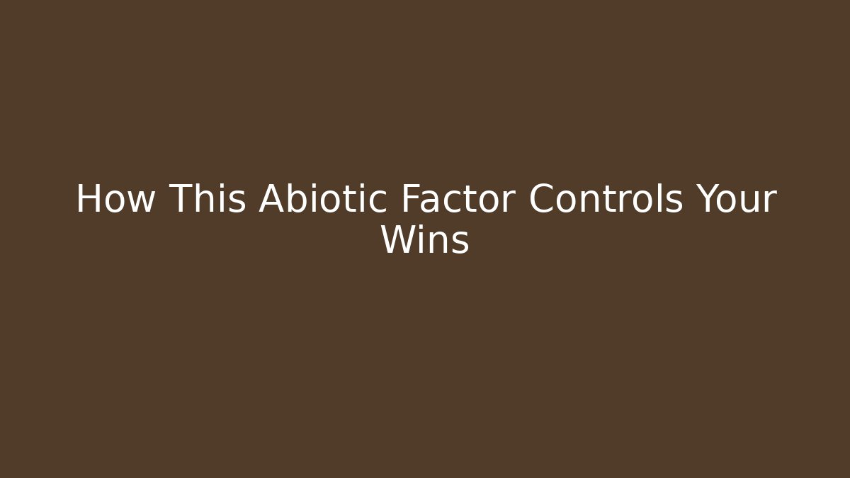 How This Abiotic Factor Controls Your Wins