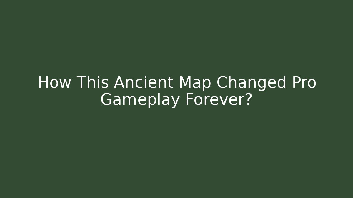 How This Ancient Map Changed Pro Gameplay Forever?