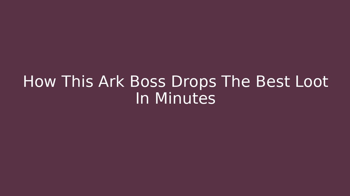 How This Ark Boss Drops The Best Loot In Minutes