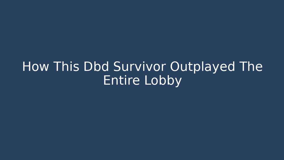 How This Dbd Survivor Outplayed The Entire Lobby