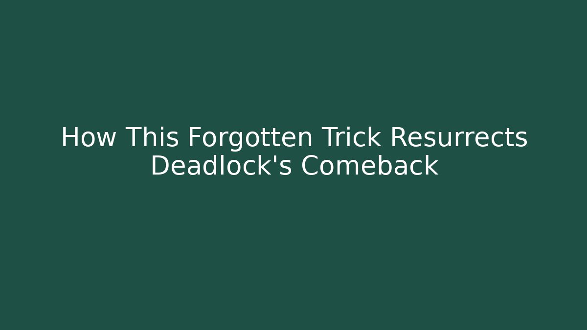 How This Forgotten Trick Resurrects Deadlock's Comeback