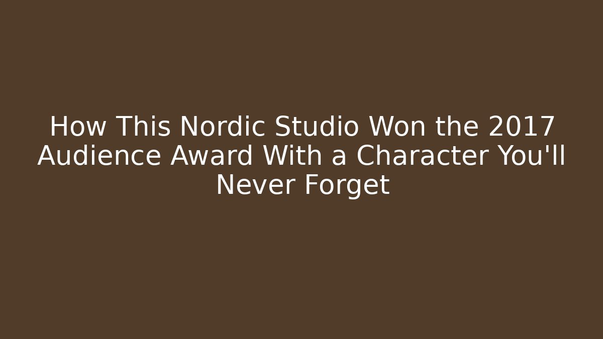 How This Nordic Studio Won the 2017 Audience Award With a Character You’ll Never Forget