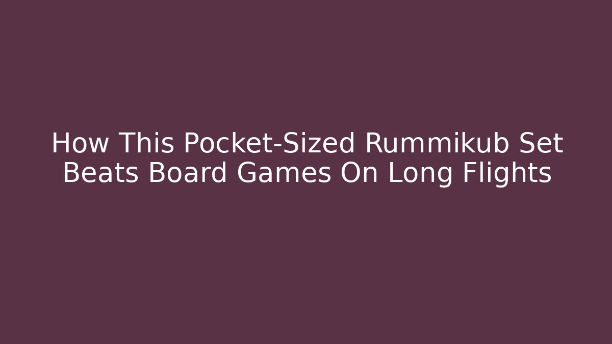How This Pocket-Sized Rummikub Set Beats Board Games On Long Flights