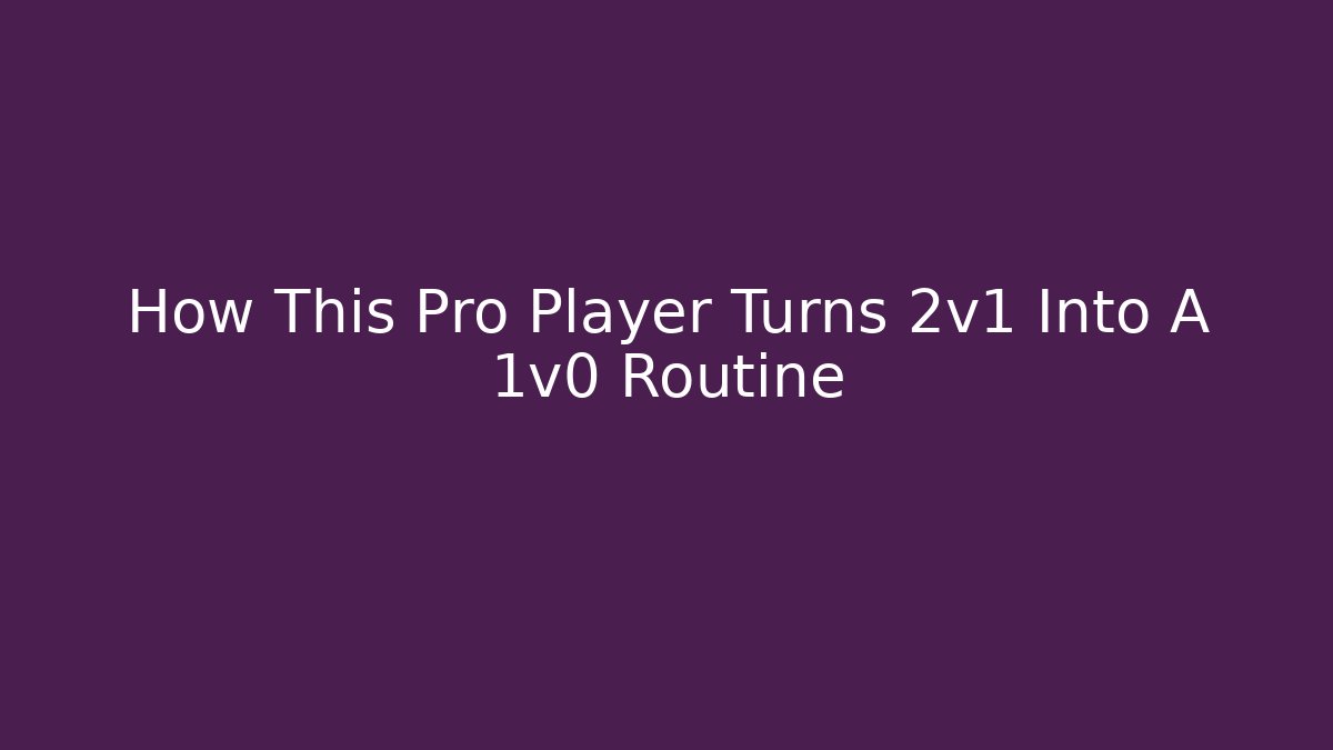How This Pro Player Turns 2v1 Into A 1v0 Routine