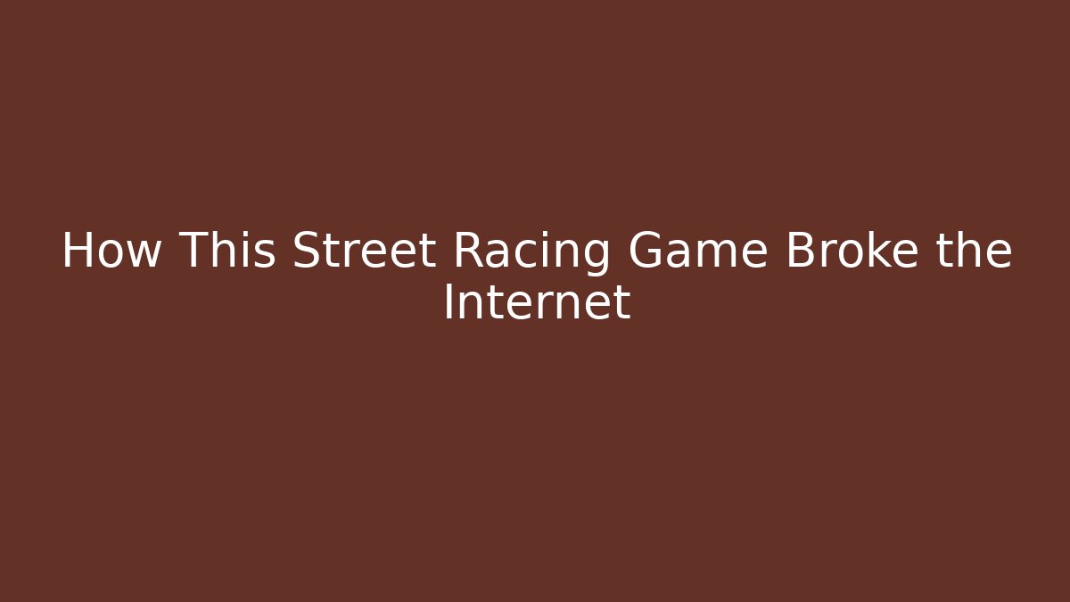 How This Street Racing Game Broke the Internet