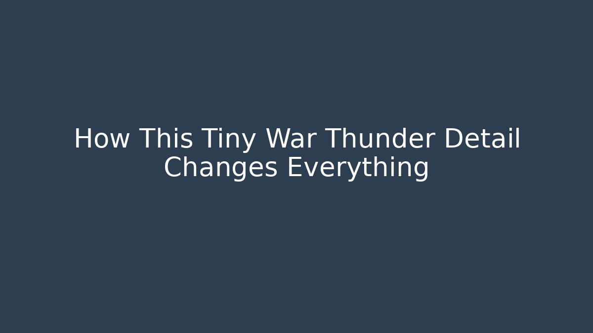 How This Tiny War Thunder Detail Changes Everything