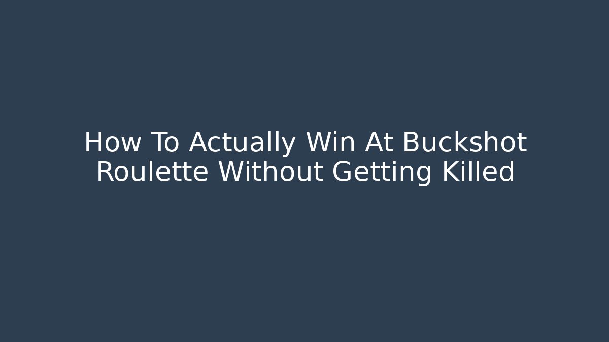 How To Actually Win At Buckshot Roulette Without Getting Killed
