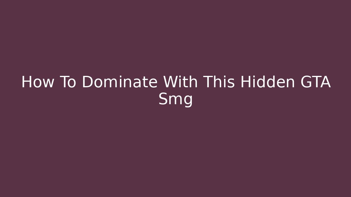 How To Dominate With This Hidden GTA Smg