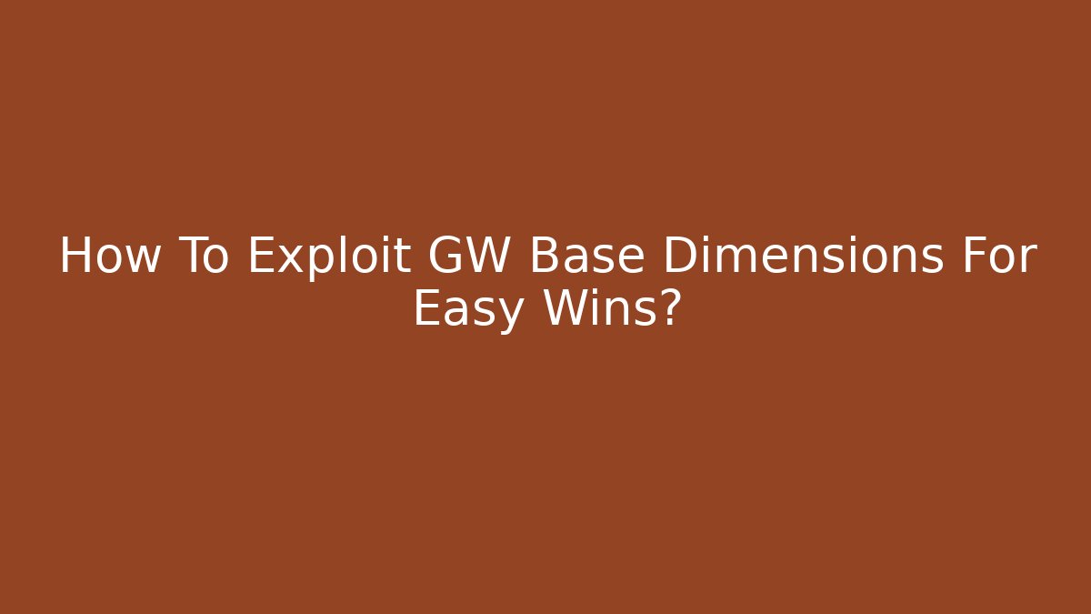How To Exploit GW Base Dimensions For Easy Wins? - Boomer Naturals