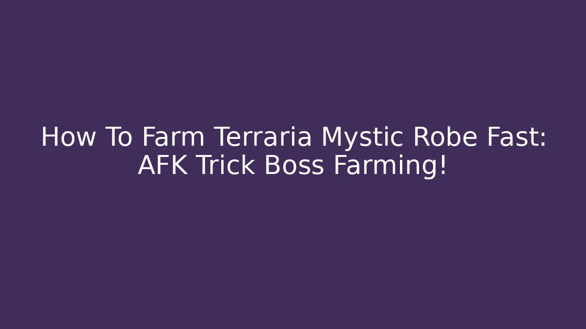 How To Farm Terraria Mystic Robe Fast: AFK Trick Boss Farming!