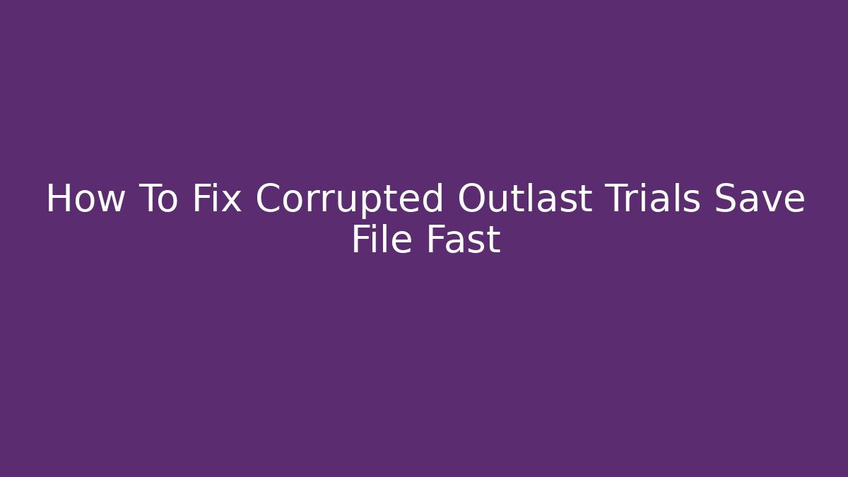 How To Fix Corrupted Outlast Trials Save File Fast
