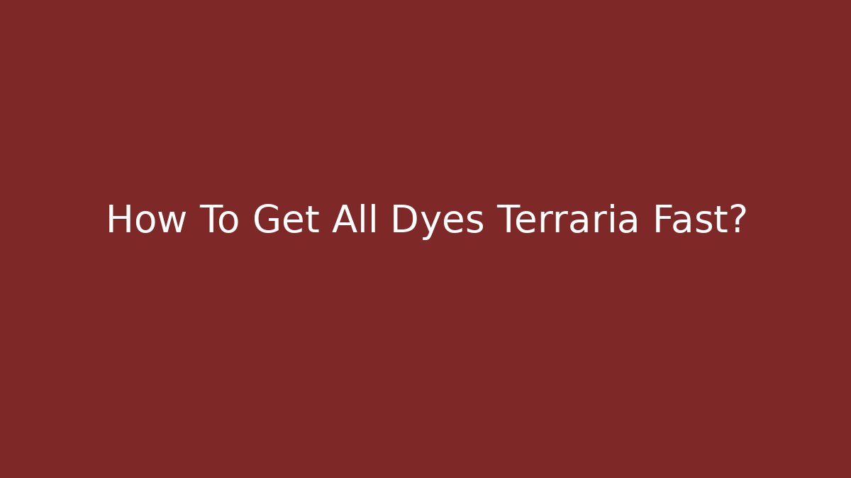 How To Get All Dyes Terraria Fast?