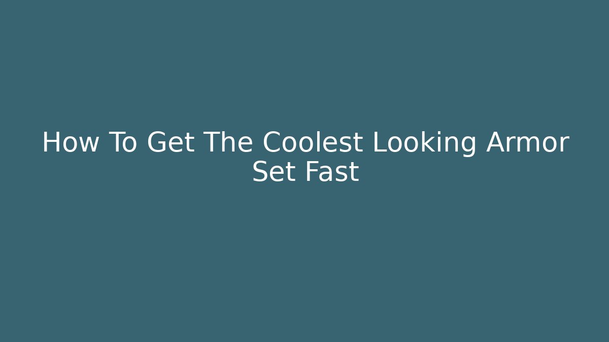 How To Get The Coolest Looking Armor Set Fast