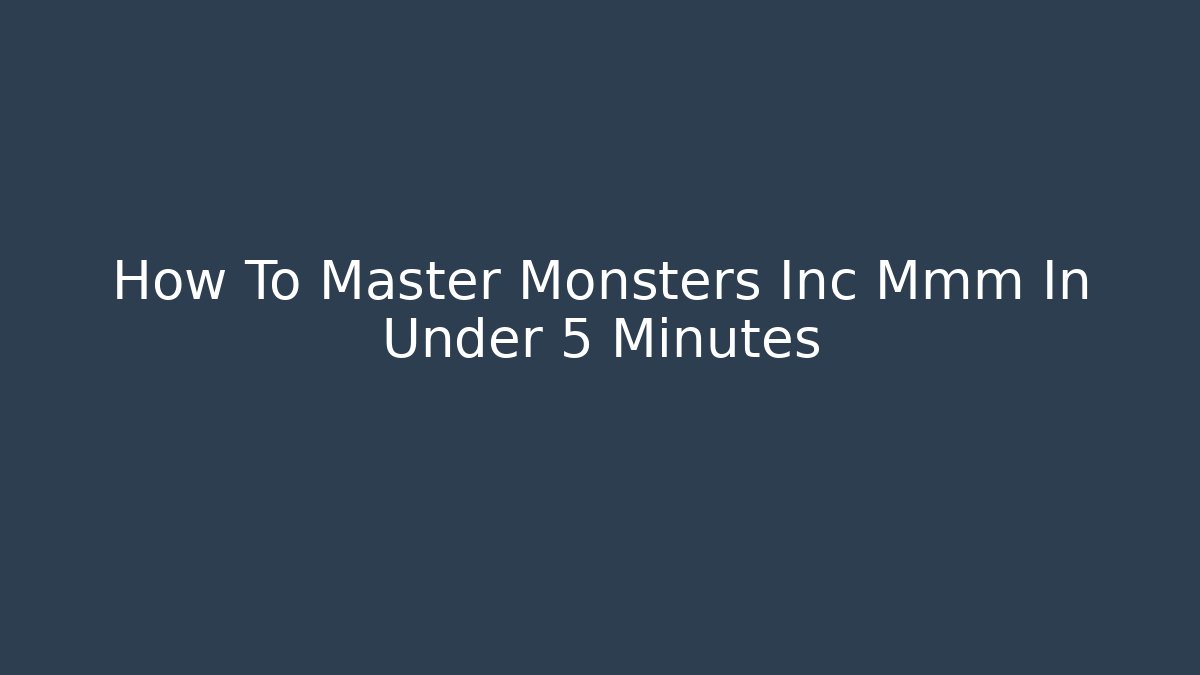 How To Master Monsters Inc Mmm In Under 5 Minutes