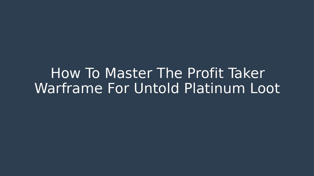 How To Master The Profit Taker Warframe For Untold Platinum Loot