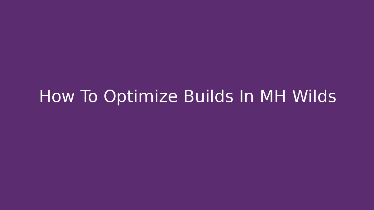 How To Optimize Builds In MH Wilds