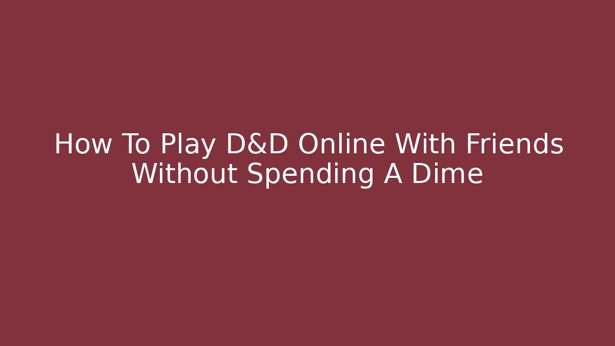 How To Play D&D Online With Friends Without Spending A Dime