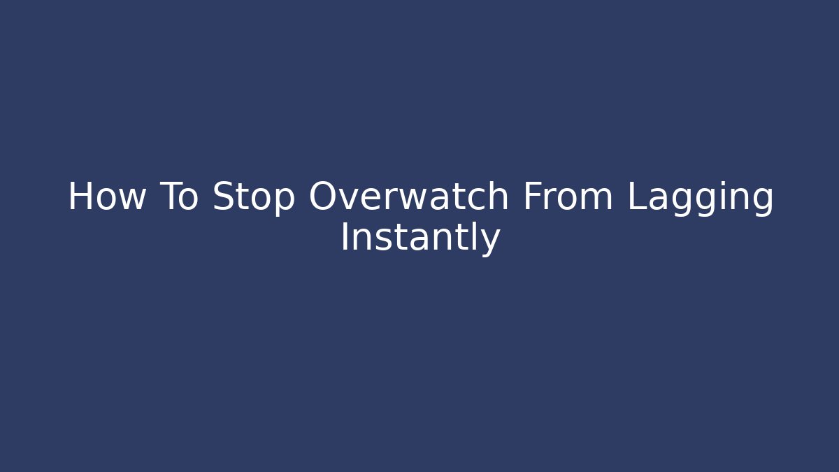 How To Stop Overwatch From Lagging Instantly - Boomer Naturals