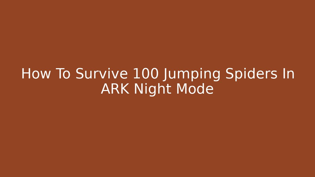 How To Survive 100 Jumping Spiders In ARK Night Mode