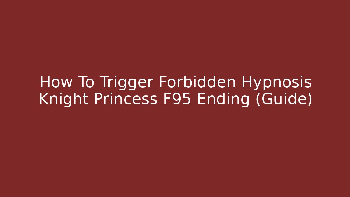 How To Trigger Forbidden Hypnosis Knight Princess F95 Ending (Guide)