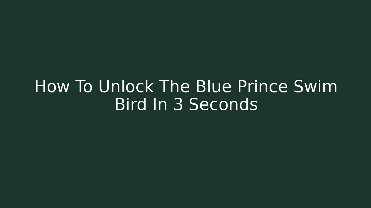 How To Unlock The Blue Prince Swim Bird In 3 Seconds