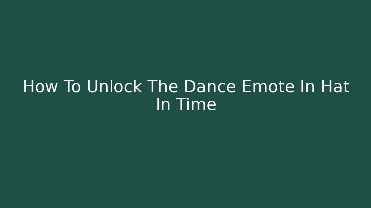How To Unlock The Dance Emote In Hat In Time