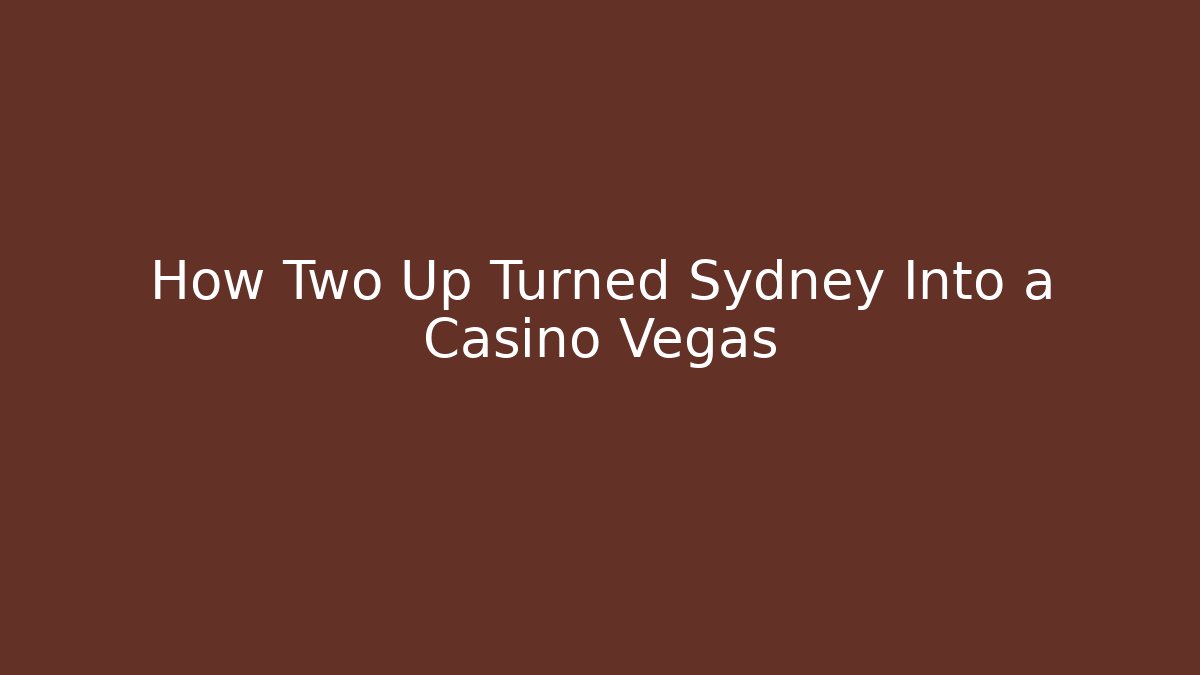 How Two Up Turned Sydney Into a Casino Vegas