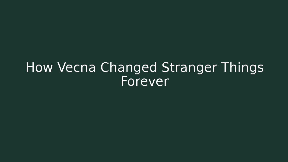 How Vecna Changed Stranger Things Forever