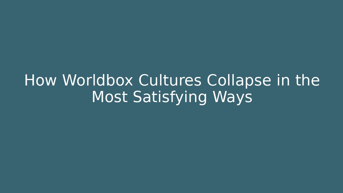How Worldbox Cultures Collapse in the Most Satisfying Ways