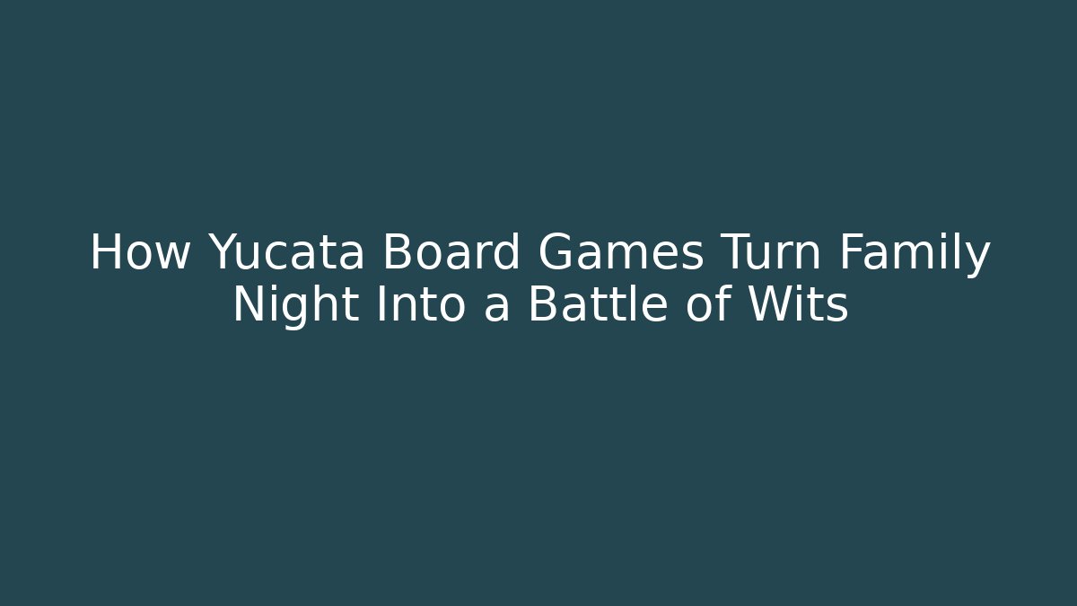 How Yucata Board Games Turn Family Night Into a Battle of Wits