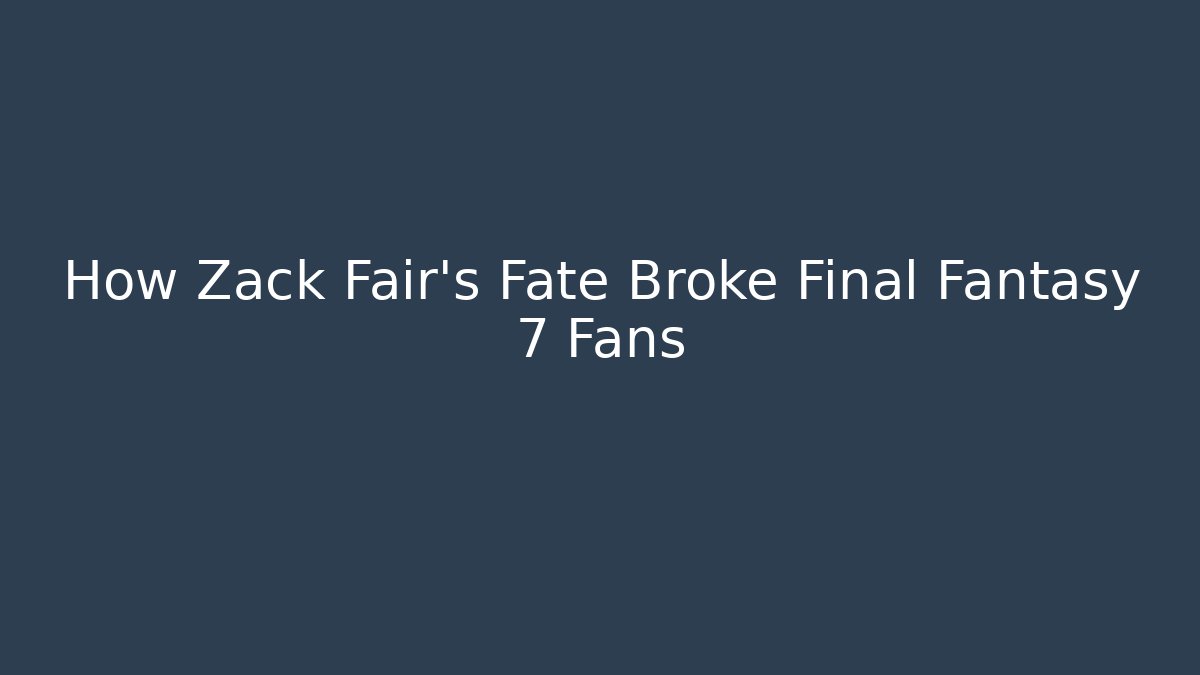 How Zack Fair's Fate Broke Final Fantasy 7 Fans