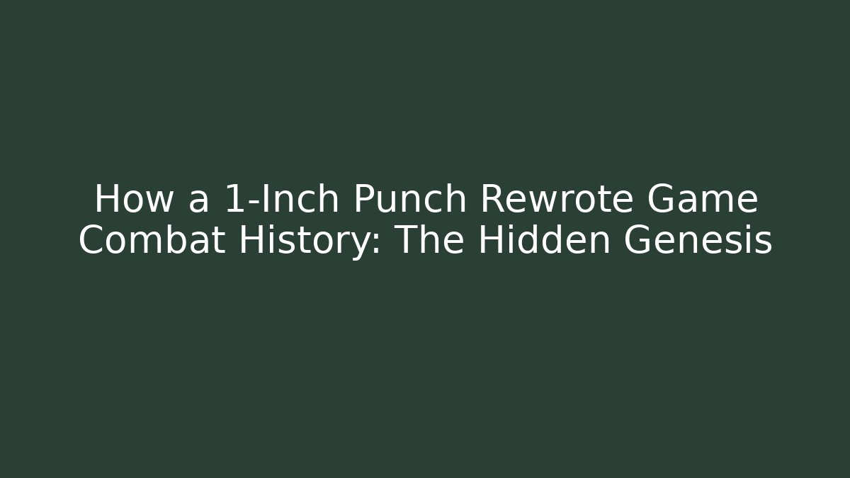 How a 1-Inch Punch Rewrote Game Combat History: The Hidden Genesis
