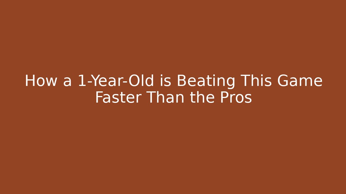 How a 1-Year-Old is Beating This Game Faster Than the Pros