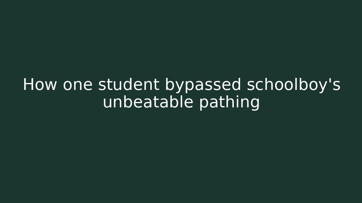 How one student bypassed schoolboy's unbeatable pathing