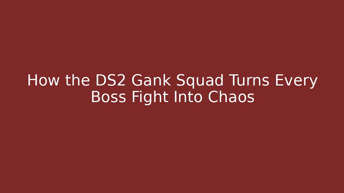 How the DS2 Gank Squad Turns Every Boss Fight Into Chaos