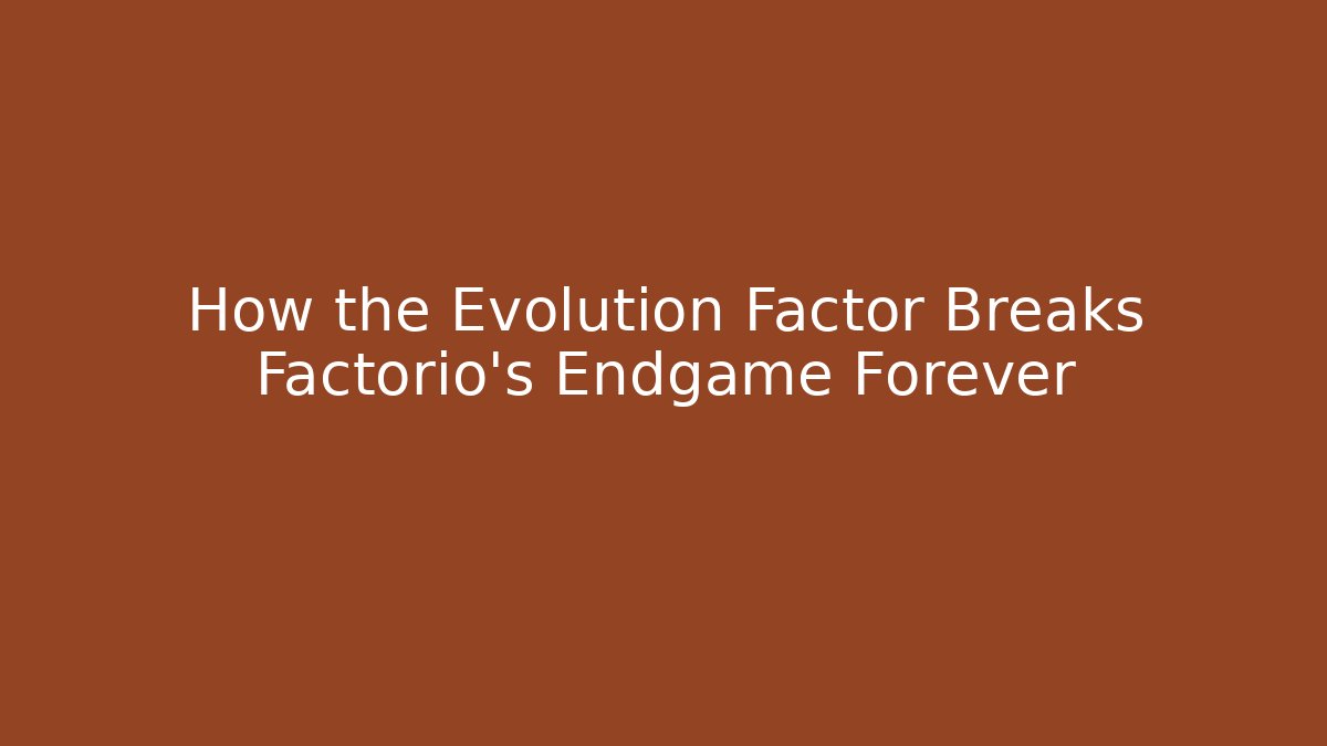 How the Evolution Factor Breaks Factorio's Endgame Forever