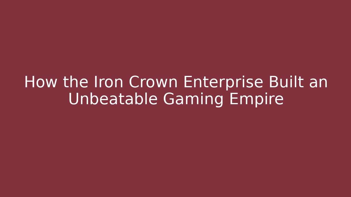 How the Iron Crown Enterprise Built an Unbeatable Gaming Empire