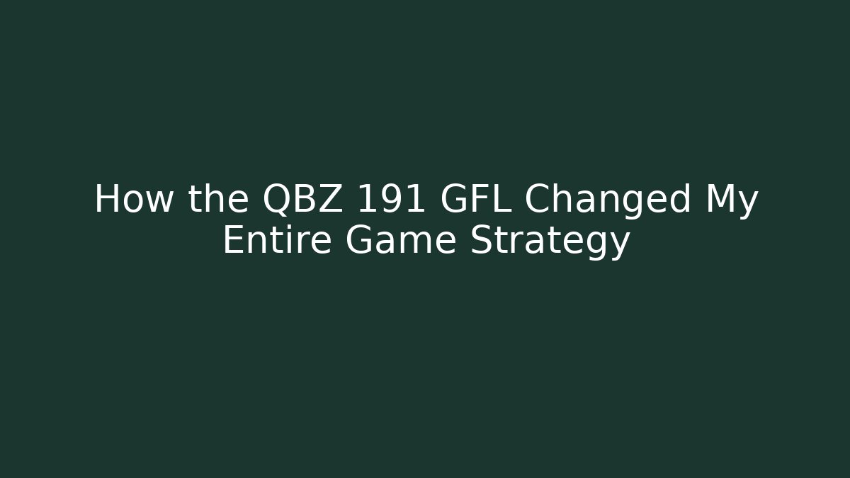 How the QBZ 191 GFL Changed My Entire Game Strategy