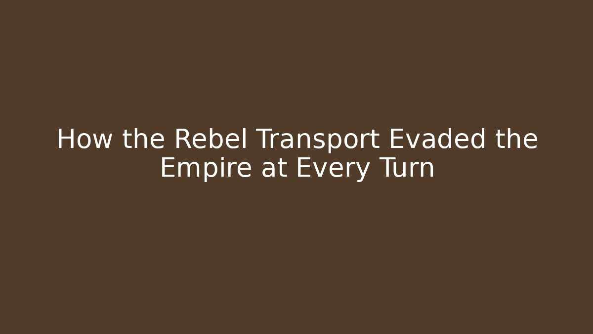 How the Rebel Transport Evaded the Empire at Every Turn - Boomer Naturals