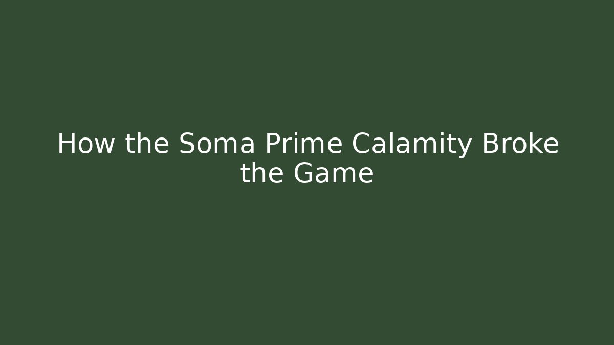 How the Soma Prime Calamity Broke the Game
