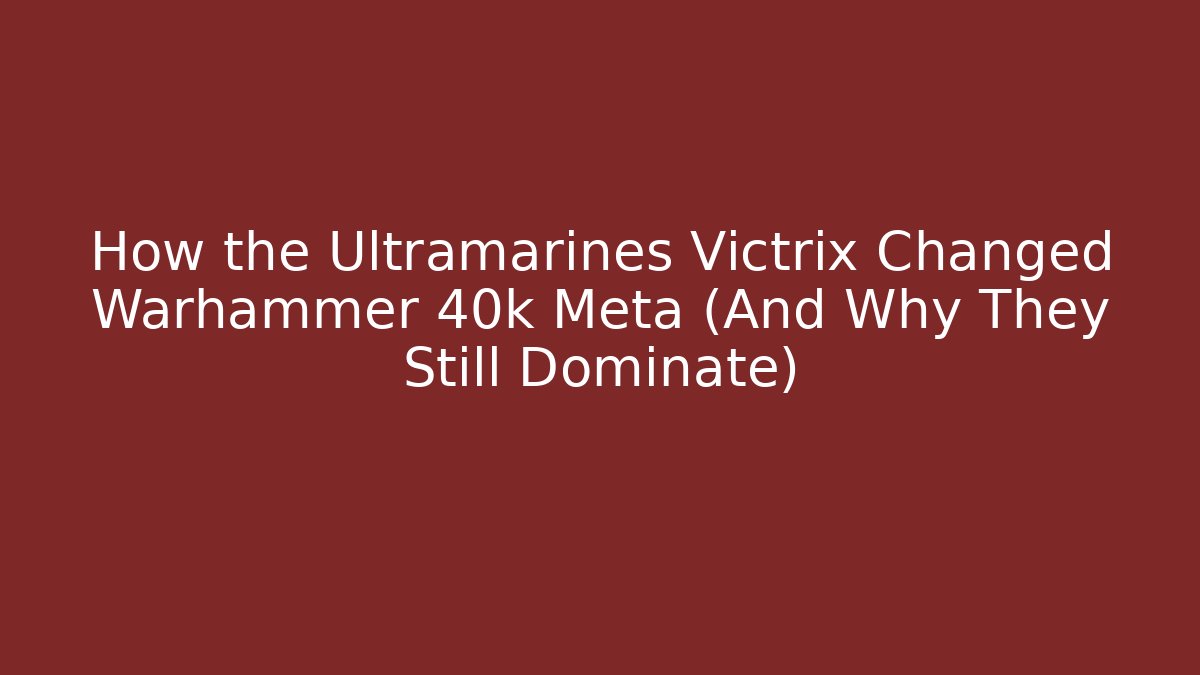 How the Ultramarines Victrix Changed Warhammer 40k Meta (And Why They Still Dominate) - Boomer Naturals