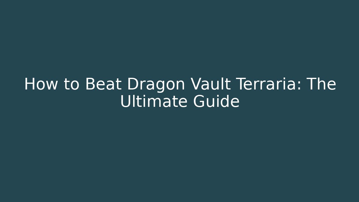 How to Beat Dragon Vault Terraria: The Ultimate Guide