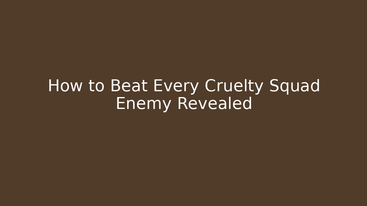 How to Beat Every Cruelty Squad Enemy Revealed
