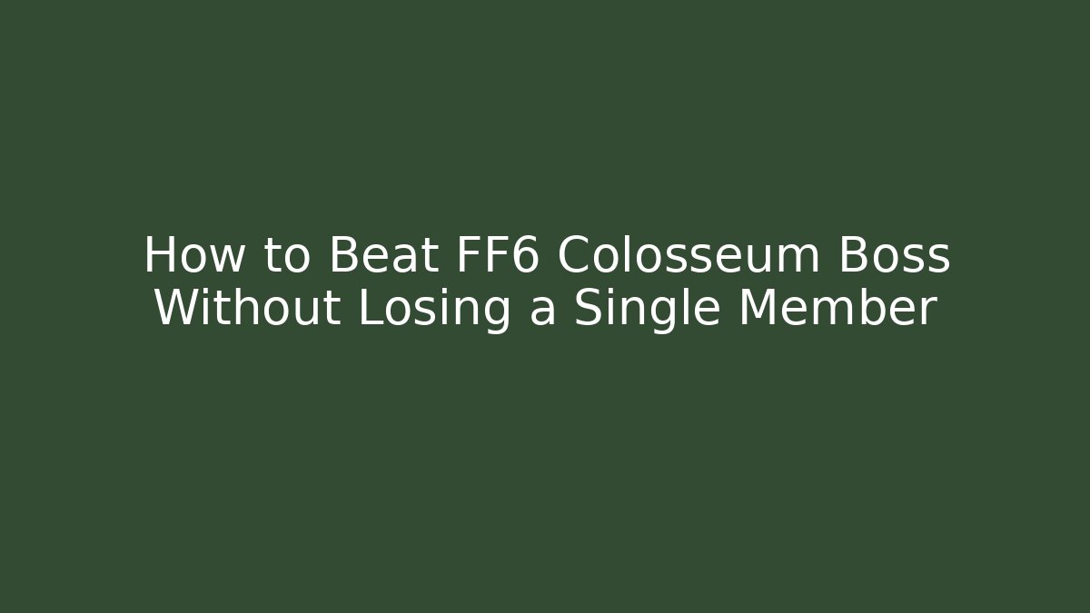 How to Beat FF6 Colosseum Boss Without Losing a Single Member